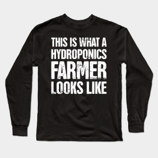 This Is What A Hydroponics Farmer Looks Like Long Sleeve T-Shirt